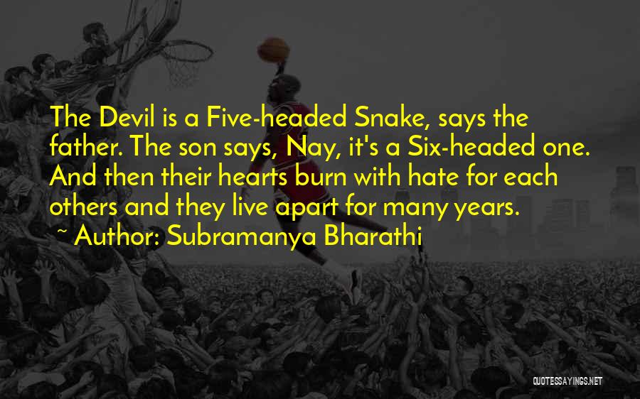 Subramanya Bharathi Quotes: The Devil Is A Five-headed Snake, Says The Father. The Son Says, Nay, It's A Six-headed One. And Then Their