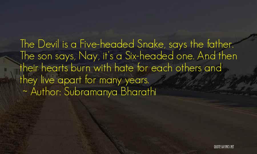 Subramanya Bharathi Quotes: The Devil Is A Five-headed Snake, Says The Father. The Son Says, Nay, It's A Six-headed One. And Then Their