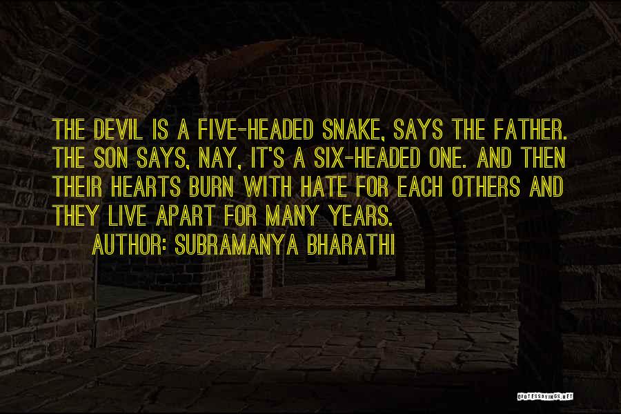 Subramanya Bharathi Quotes: The Devil Is A Five-headed Snake, Says The Father. The Son Says, Nay, It's A Six-headed One. And Then Their