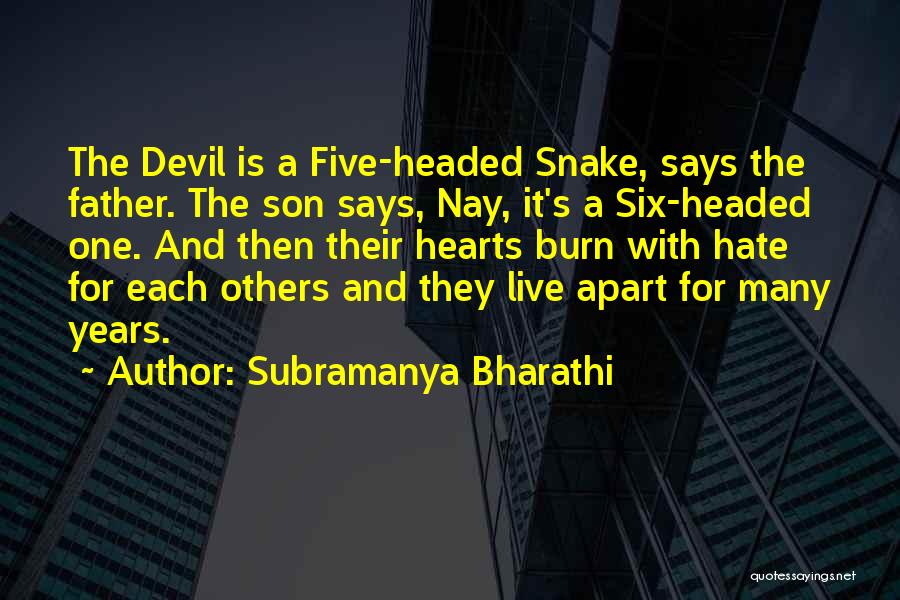 Subramanya Bharathi Quotes: The Devil Is A Five-headed Snake, Says The Father. The Son Says, Nay, It's A Six-headed One. And Then Their