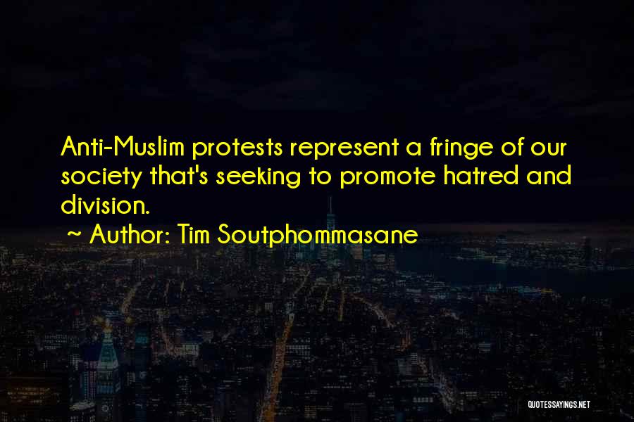 Tim Soutphommasane Quotes: Anti-muslim Protests Represent A Fringe Of Our Society That's Seeking To Promote Hatred And Division.