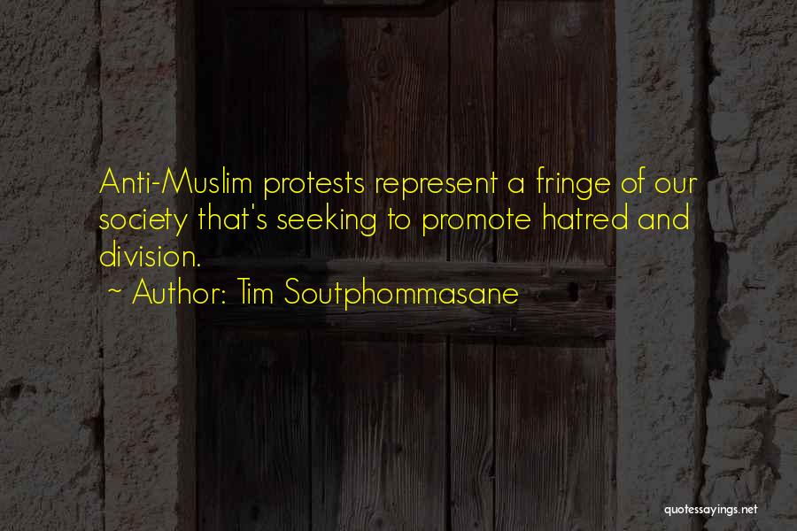 Tim Soutphommasane Quotes: Anti-muslim Protests Represent A Fringe Of Our Society That's Seeking To Promote Hatred And Division.