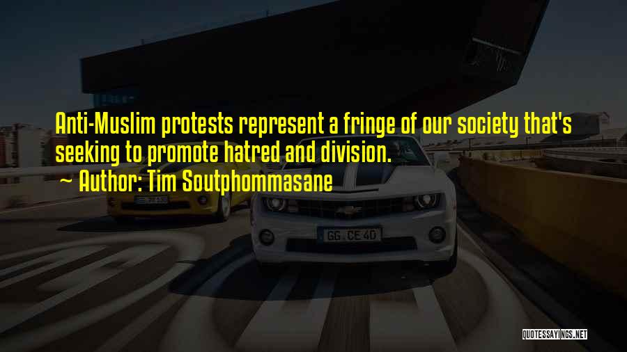 Tim Soutphommasane Quotes: Anti-muslim Protests Represent A Fringe Of Our Society That's Seeking To Promote Hatred And Division.