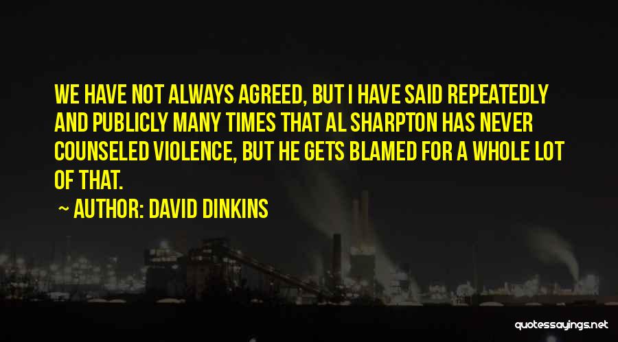 David Dinkins Quotes: We Have Not Always Agreed, But I Have Said Repeatedly And Publicly Many Times That Al Sharpton Has Never Counseled