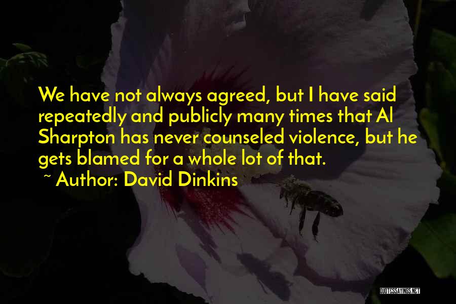 David Dinkins Quotes: We Have Not Always Agreed, But I Have Said Repeatedly And Publicly Many Times That Al Sharpton Has Never Counseled