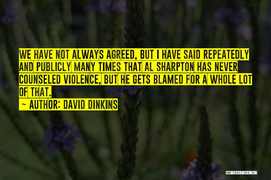 David Dinkins Quotes: We Have Not Always Agreed, But I Have Said Repeatedly And Publicly Many Times That Al Sharpton Has Never Counseled