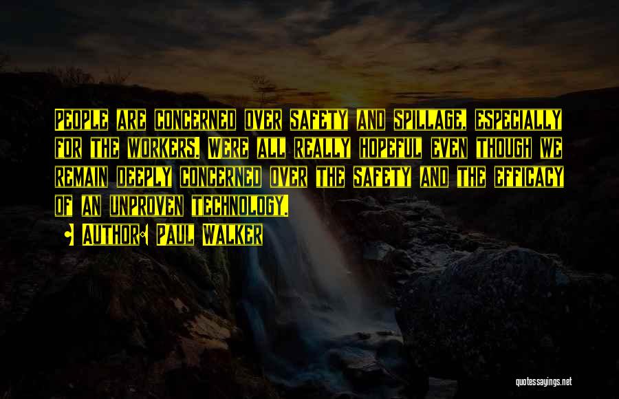 Paul Walker Quotes: People Are Concerned Over Safety And Spillage, Especially For The Workers. Were All Really Hopeful Even Though We Remain Deeply
