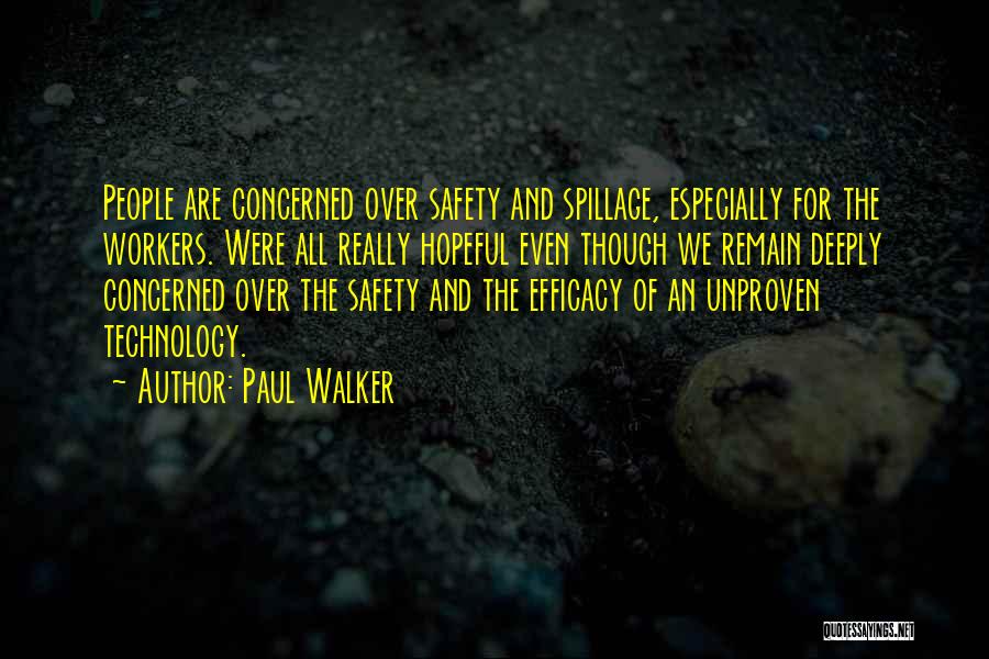 Paul Walker Quotes: People Are Concerned Over Safety And Spillage, Especially For The Workers. Were All Really Hopeful Even Though We Remain Deeply