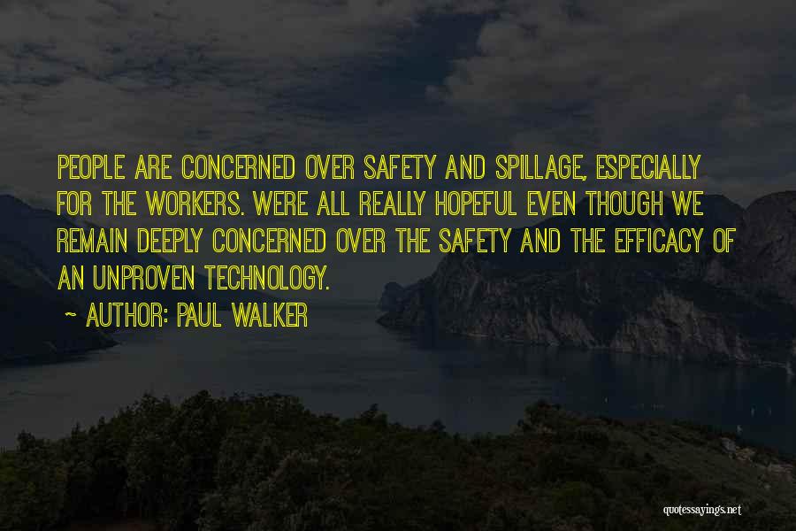 Paul Walker Quotes: People Are Concerned Over Safety And Spillage, Especially For The Workers. Were All Really Hopeful Even Though We Remain Deeply