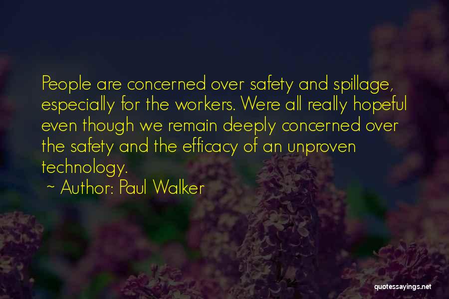 Paul Walker Quotes: People Are Concerned Over Safety And Spillage, Especially For The Workers. Were All Really Hopeful Even Though We Remain Deeply