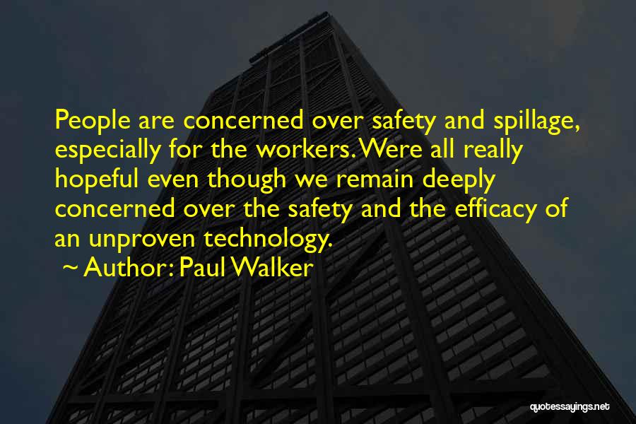 Paul Walker Quotes: People Are Concerned Over Safety And Spillage, Especially For The Workers. Were All Really Hopeful Even Though We Remain Deeply