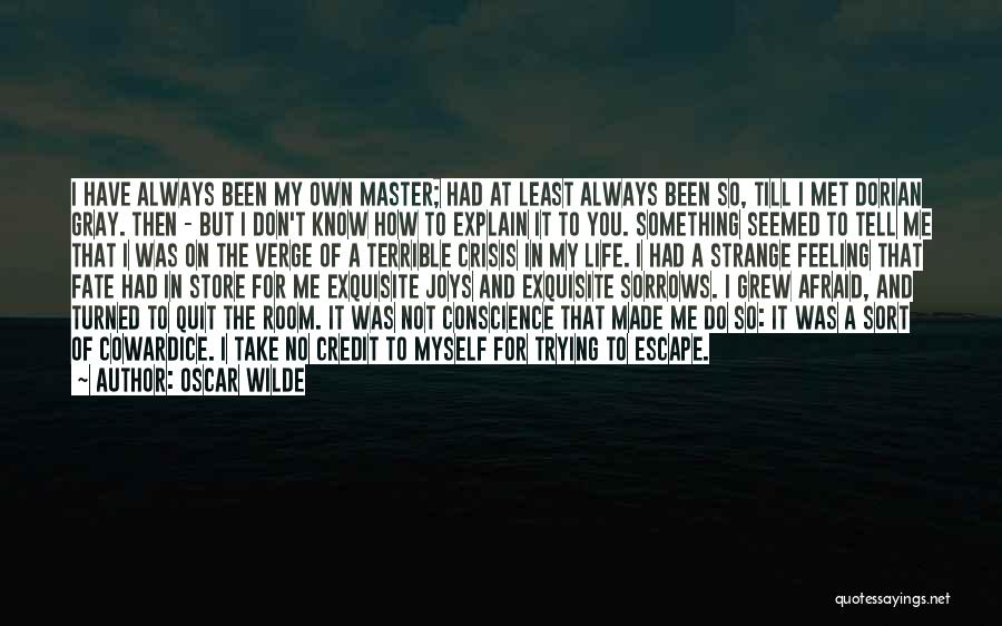 Oscar Wilde Quotes: I Have Always Been My Own Master; Had At Least Always Been So, Till I Met Dorian Gray. Then -