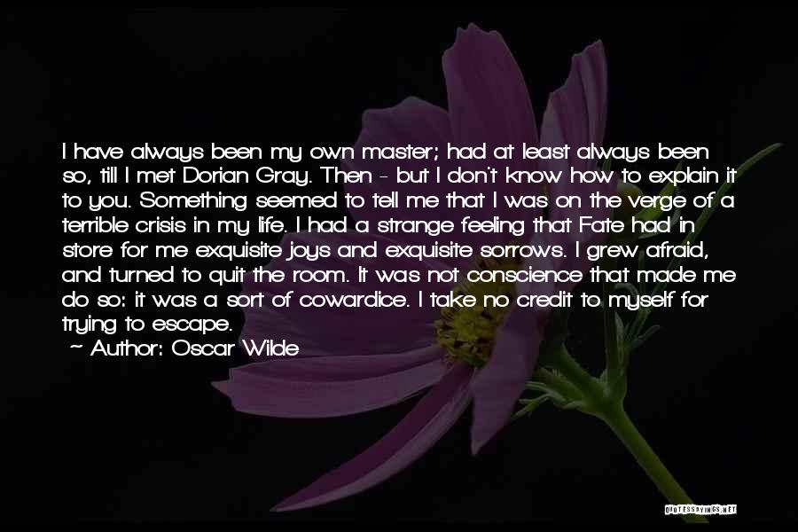 Oscar Wilde Quotes: I Have Always Been My Own Master; Had At Least Always Been So, Till I Met Dorian Gray. Then -