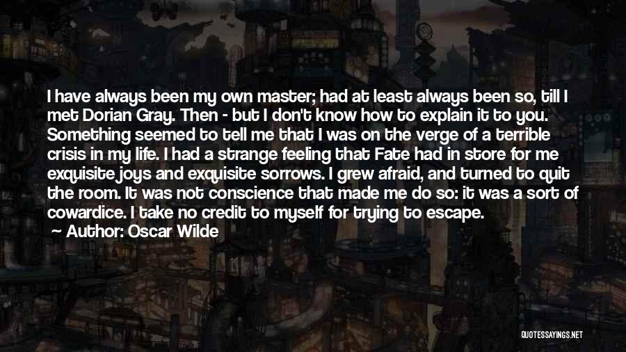Oscar Wilde Quotes: I Have Always Been My Own Master; Had At Least Always Been So, Till I Met Dorian Gray. Then -