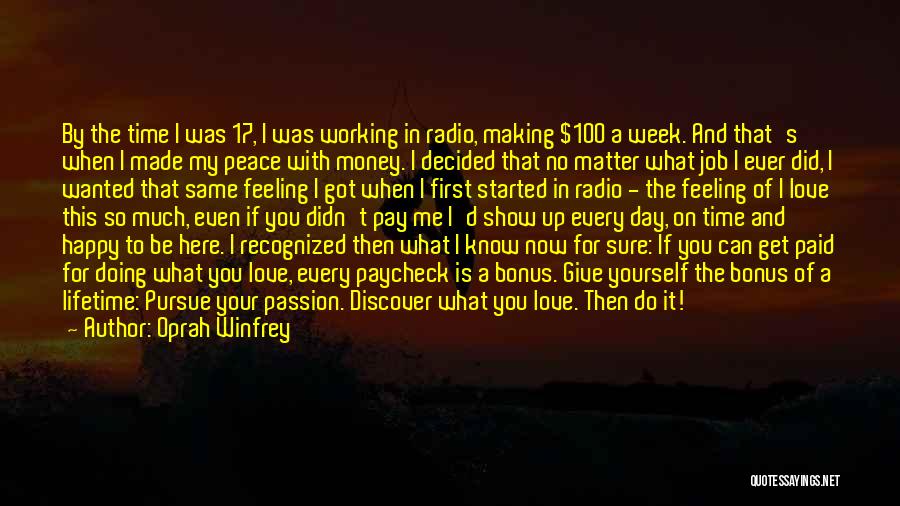 Oprah Winfrey Quotes: By The Time I Was 17, I Was Working In Radio, Making $100 A Week. And That's When I Made