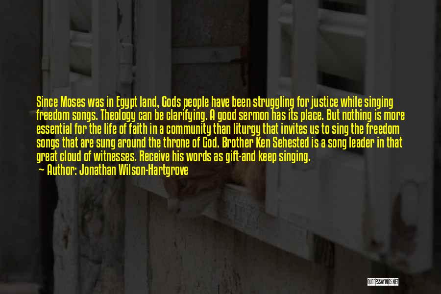 Jonathan Wilson-Hartgrove Quotes: Since Moses Was In Egypt Land, Gods People Have Been Struggling For Justice While Singing Freedom Songs. Theology Can Be