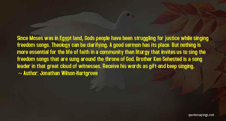 Jonathan Wilson-Hartgrove Quotes: Since Moses Was In Egypt Land, Gods People Have Been Struggling For Justice While Singing Freedom Songs. Theology Can Be