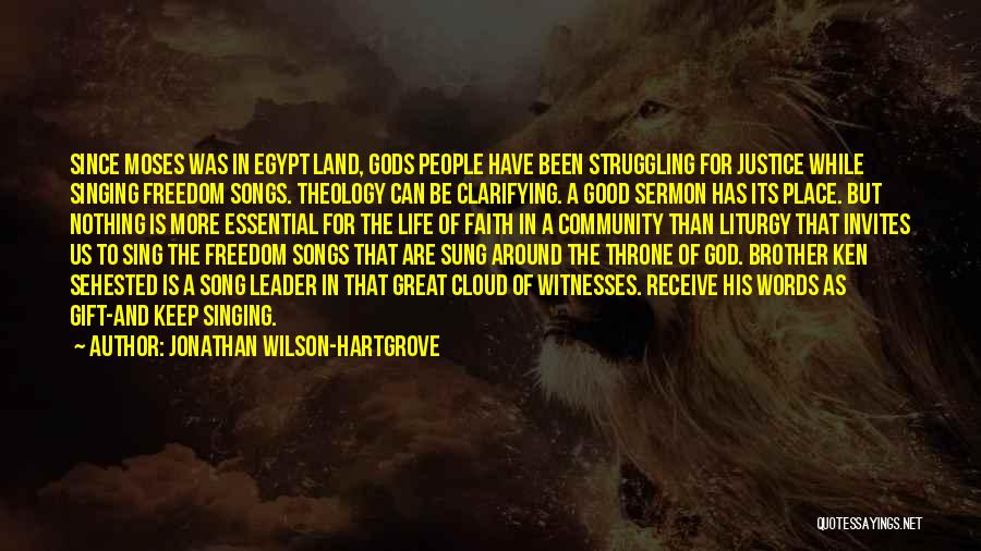 Jonathan Wilson-Hartgrove Quotes: Since Moses Was In Egypt Land, Gods People Have Been Struggling For Justice While Singing Freedom Songs. Theology Can Be