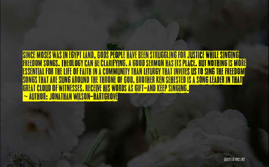 Jonathan Wilson-Hartgrove Quotes: Since Moses Was In Egypt Land, Gods People Have Been Struggling For Justice While Singing Freedom Songs. Theology Can Be