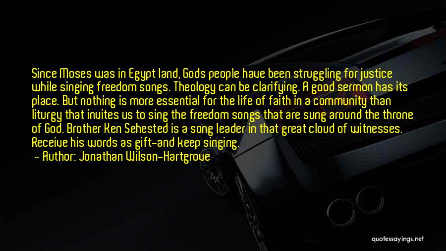 Jonathan Wilson-Hartgrove Quotes: Since Moses Was In Egypt Land, Gods People Have Been Struggling For Justice While Singing Freedom Songs. Theology Can Be