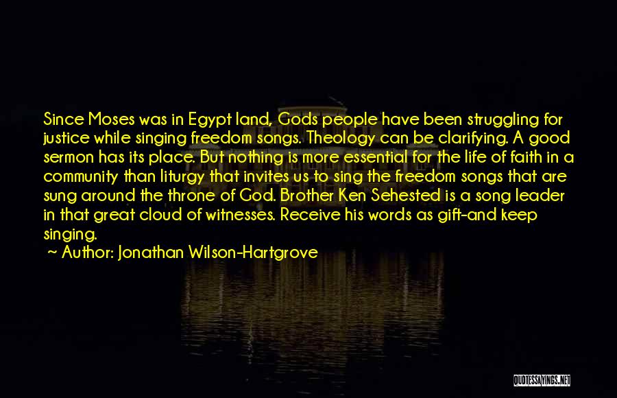 Jonathan Wilson-Hartgrove Quotes: Since Moses Was In Egypt Land, Gods People Have Been Struggling For Justice While Singing Freedom Songs. Theology Can Be