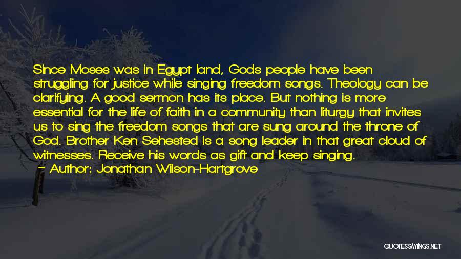 Jonathan Wilson-Hartgrove Quotes: Since Moses Was In Egypt Land, Gods People Have Been Struggling For Justice While Singing Freedom Songs. Theology Can Be