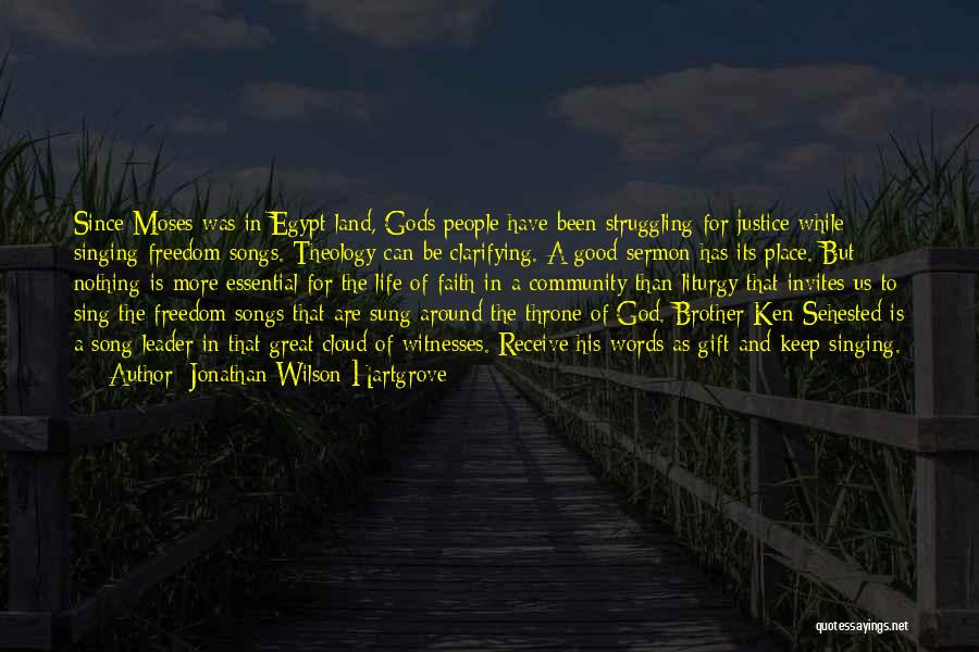 Jonathan Wilson-Hartgrove Quotes: Since Moses Was In Egypt Land, Gods People Have Been Struggling For Justice While Singing Freedom Songs. Theology Can Be