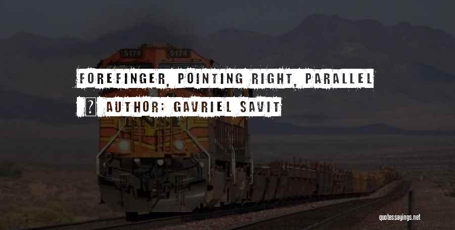 Gavriel Savit Quotes: Forefinger, Pointing Right, Parallel