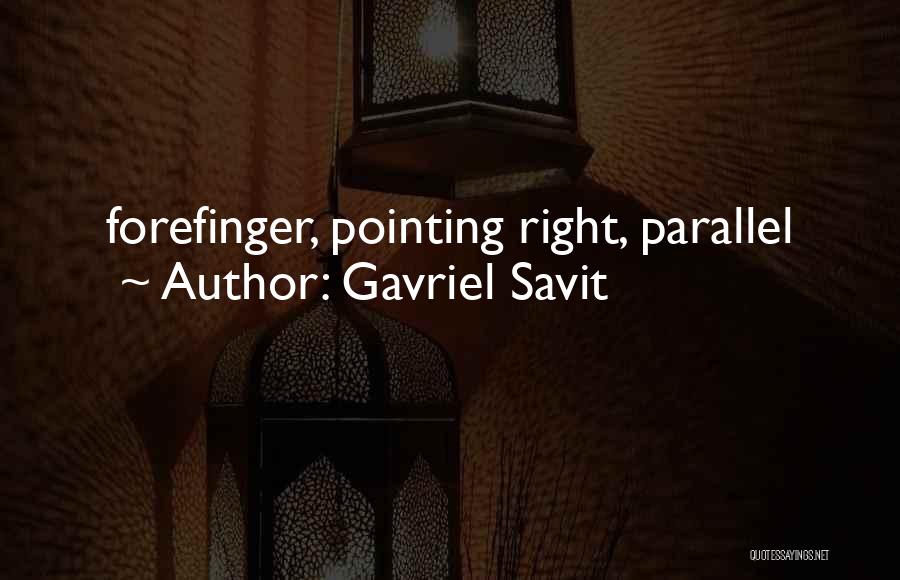 Gavriel Savit Quotes: Forefinger, Pointing Right, Parallel