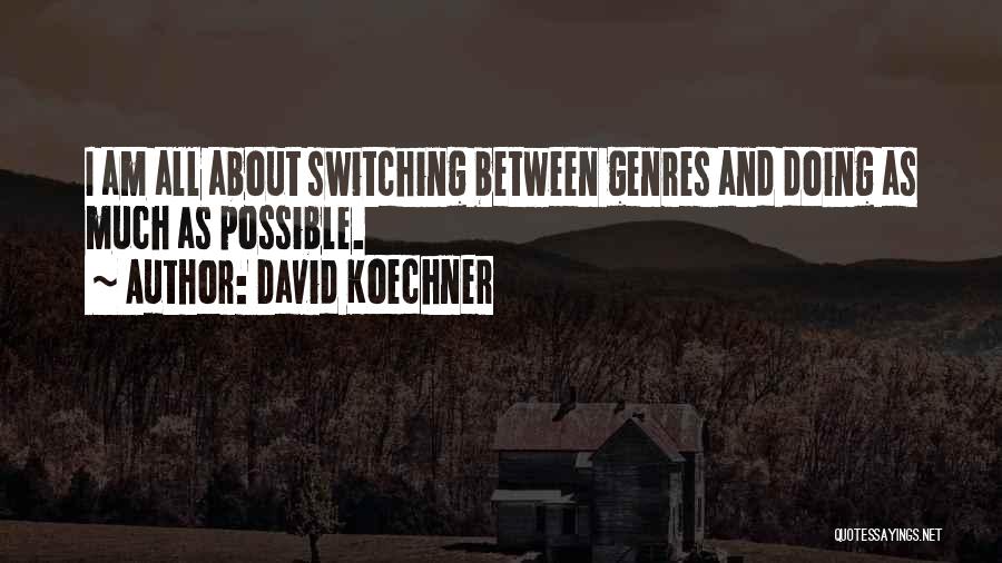 David Koechner Quotes: I Am All About Switching Between Genres And Doing As Much As Possible.