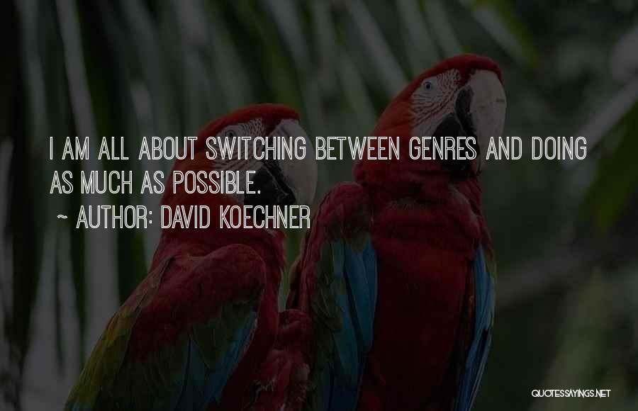 David Koechner Quotes: I Am All About Switching Between Genres And Doing As Much As Possible.