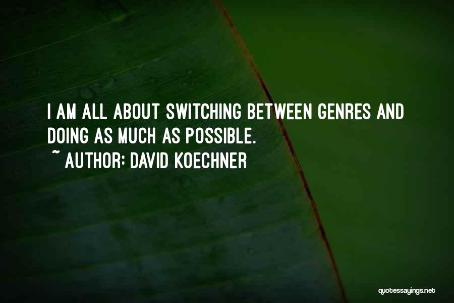 David Koechner Quotes: I Am All About Switching Between Genres And Doing As Much As Possible.