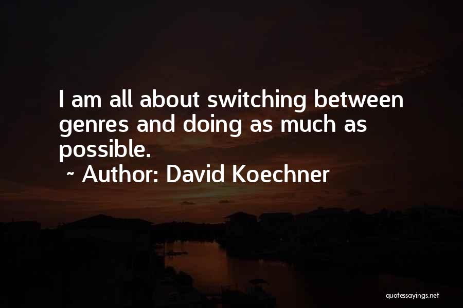 David Koechner Quotes: I Am All About Switching Between Genres And Doing As Much As Possible.