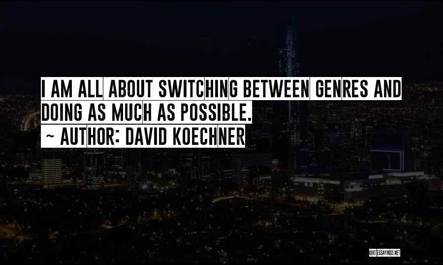 David Koechner Quotes: I Am All About Switching Between Genres And Doing As Much As Possible.