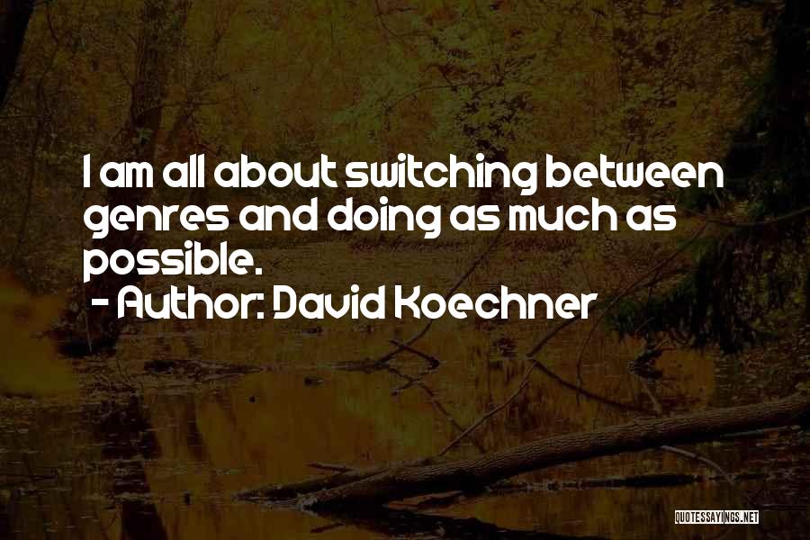 David Koechner Quotes: I Am All About Switching Between Genres And Doing As Much As Possible.
