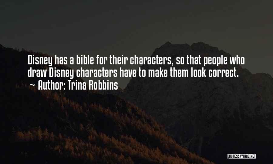Trina Robbins Quotes: Disney Has A Bible For Their Characters, So That People Who Draw Disney Characters Have To Make Them Look Correct.