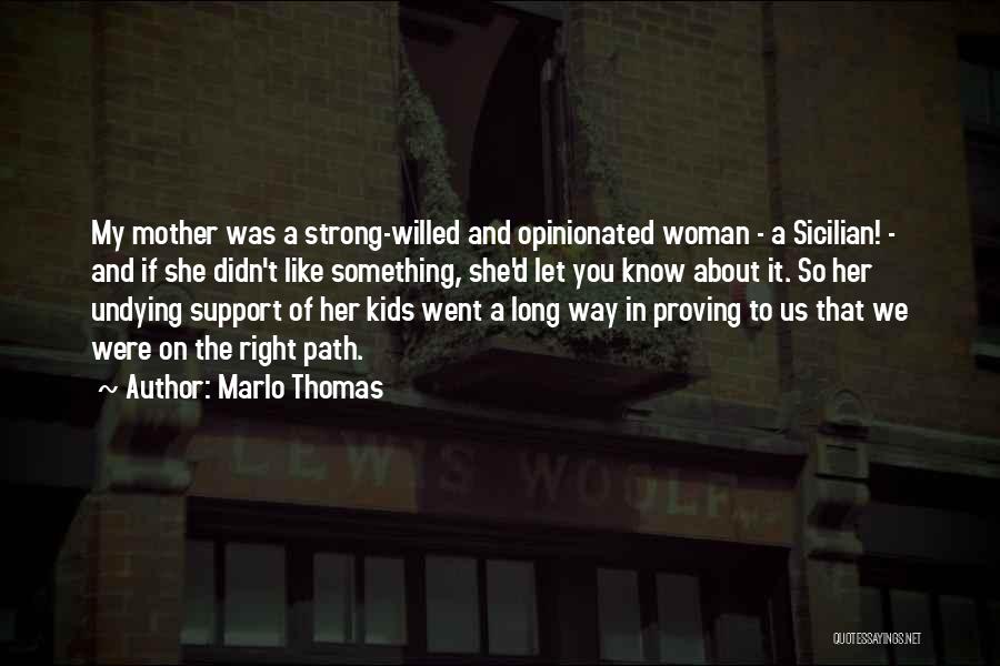 Marlo Thomas Quotes: My Mother Was A Strong-willed And Opinionated Woman - A Sicilian! - And If She Didn't Like Something, She'd Let