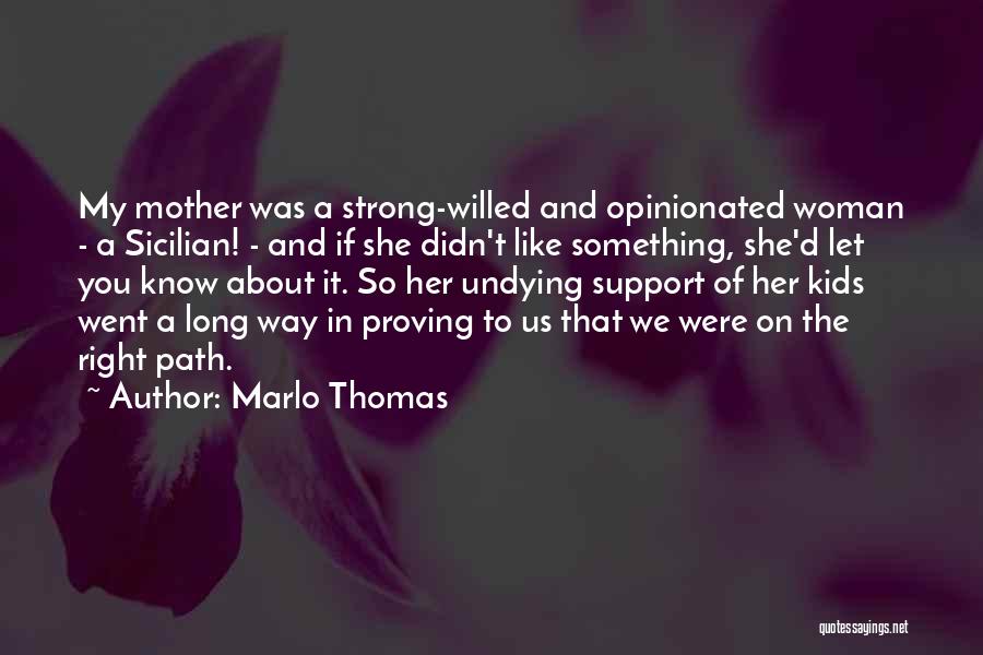 Marlo Thomas Quotes: My Mother Was A Strong-willed And Opinionated Woman - A Sicilian! - And If She Didn't Like Something, She'd Let