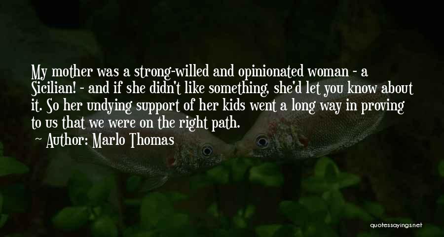 Marlo Thomas Quotes: My Mother Was A Strong-willed And Opinionated Woman - A Sicilian! - And If She Didn't Like Something, She'd Let