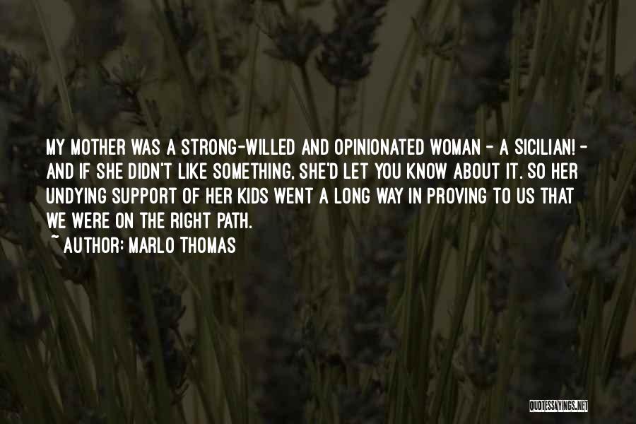 Marlo Thomas Quotes: My Mother Was A Strong-willed And Opinionated Woman - A Sicilian! - And If She Didn't Like Something, She'd Let