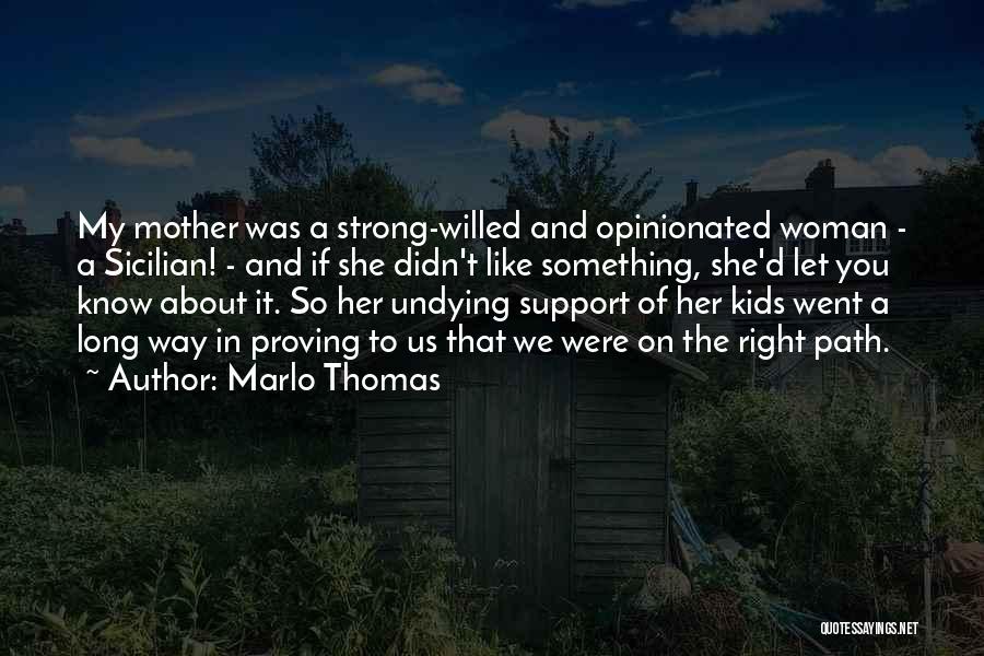 Marlo Thomas Quotes: My Mother Was A Strong-willed And Opinionated Woman - A Sicilian! - And If She Didn't Like Something, She'd Let