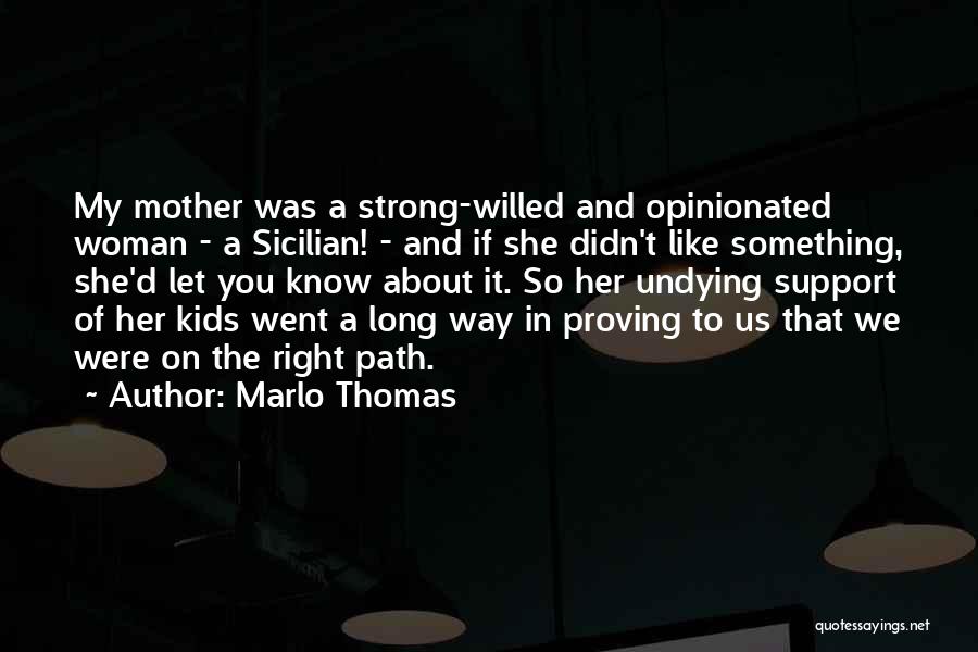 Marlo Thomas Quotes: My Mother Was A Strong-willed And Opinionated Woman - A Sicilian! - And If She Didn't Like Something, She'd Let