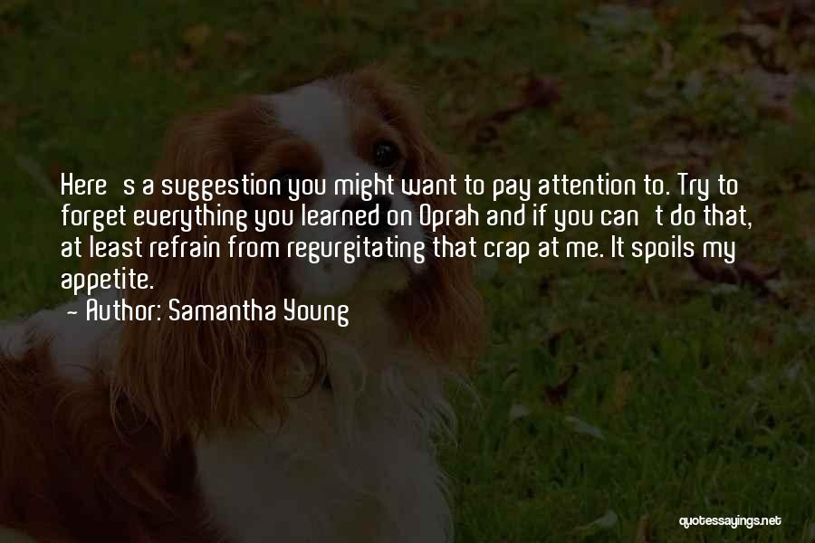 Samantha Young Quotes: Here's A Suggestion You Might Want To Pay Attention To. Try To Forget Everything You Learned On Oprah And If