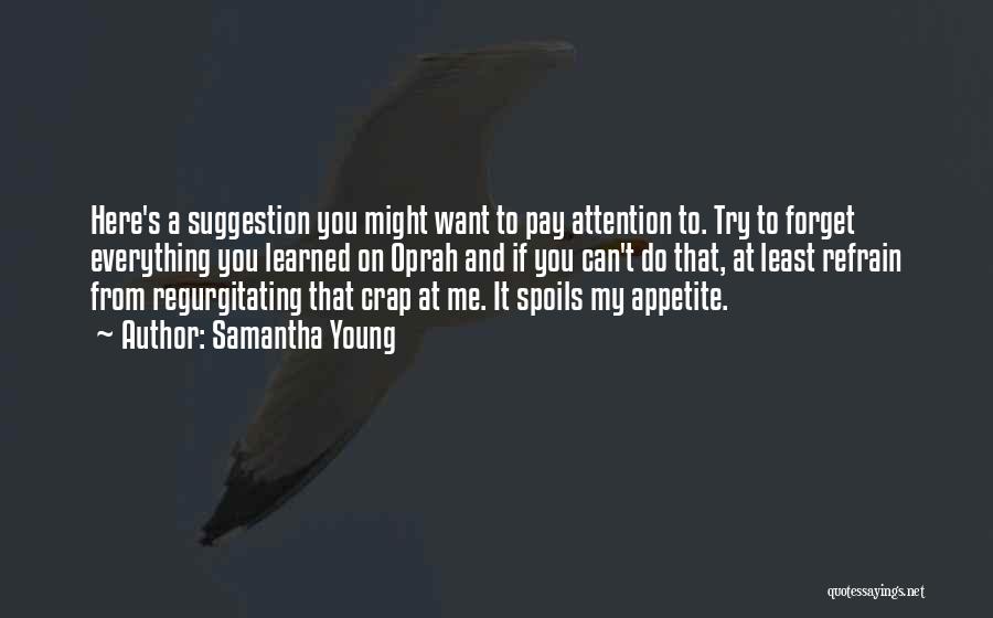 Samantha Young Quotes: Here's A Suggestion You Might Want To Pay Attention To. Try To Forget Everything You Learned On Oprah And If