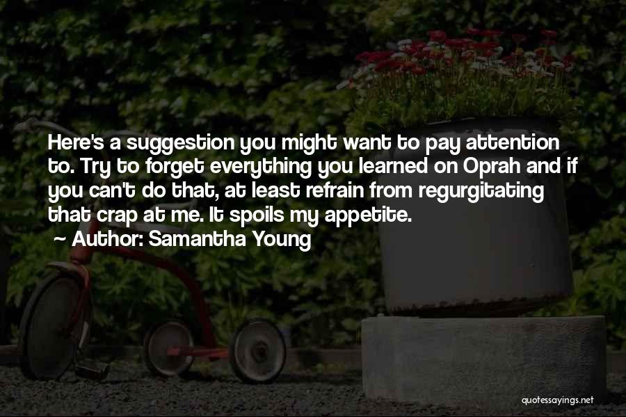 Samantha Young Quotes: Here's A Suggestion You Might Want To Pay Attention To. Try To Forget Everything You Learned On Oprah And If