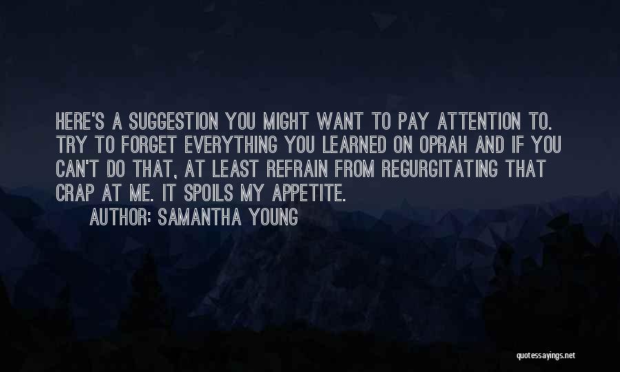 Samantha Young Quotes: Here's A Suggestion You Might Want To Pay Attention To. Try To Forget Everything You Learned On Oprah And If