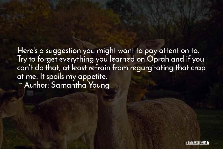 Samantha Young Quotes: Here's A Suggestion You Might Want To Pay Attention To. Try To Forget Everything You Learned On Oprah And If