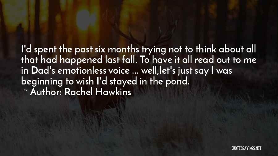 Rachel Hawkins Quotes: I'd Spent The Past Six Months Trying Not To Think About All That Had Happened Last Fall. To Have It