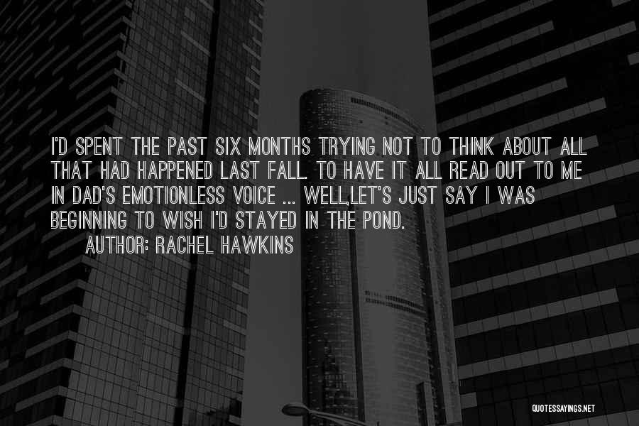 Rachel Hawkins Quotes: I'd Spent The Past Six Months Trying Not To Think About All That Had Happened Last Fall. To Have It