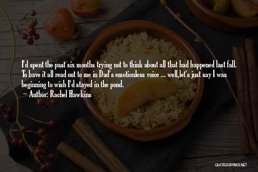 Rachel Hawkins Quotes: I'd Spent The Past Six Months Trying Not To Think About All That Had Happened Last Fall. To Have It